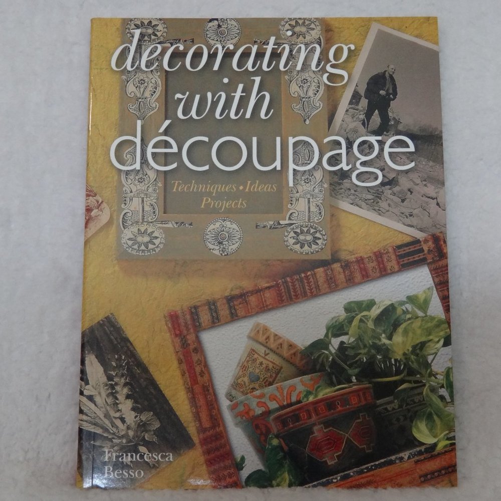 DECORATING WITH DACOUPAGE TECHNIQUES IDEAS PROJECTS BY: FRANCESCO BESSO 160 PAGE